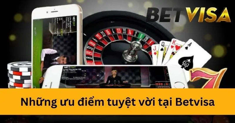 Những ưu điểm tuyệt vời tại Betvisa